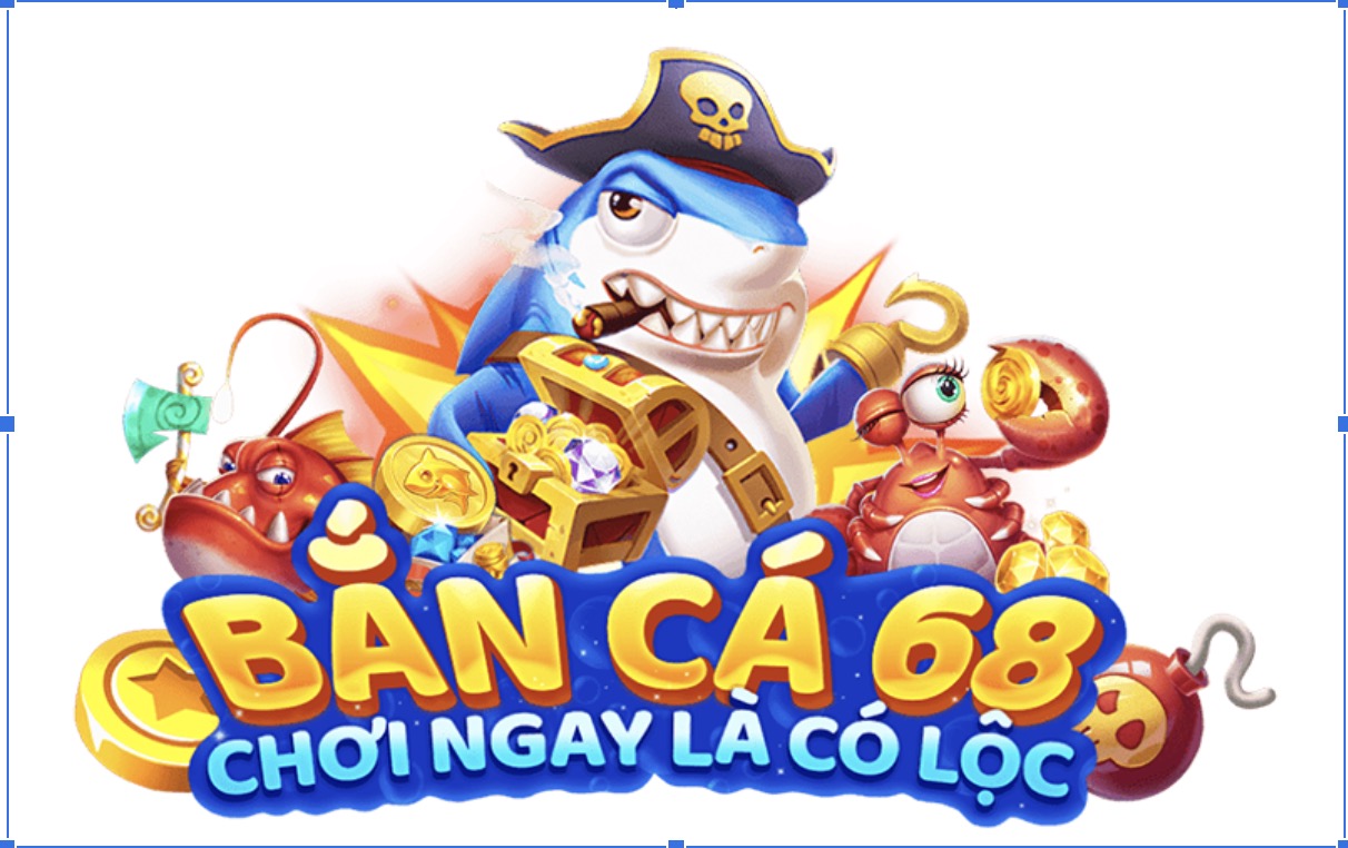 bắn cá 68 là gì? cách chơi bắn cá 68 luôn thắng lợi lớn