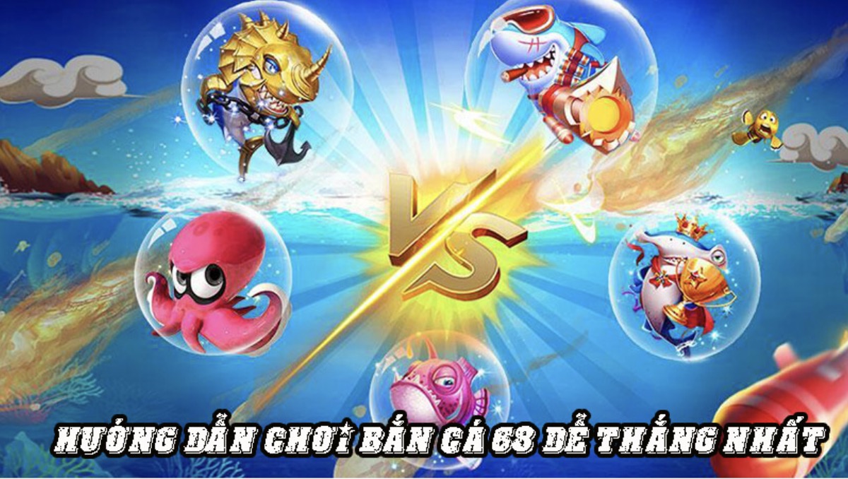 Chiến thuật chơi game Bắn Cá 68 luôn thắng lợi lớn